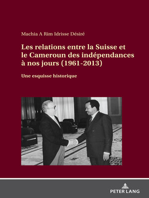 cover image of Les relations entre la Suisse et le Cameroun des indépendances à nos jours (1961-2013)